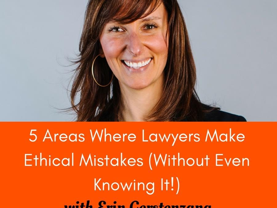 5 Areas Where Lawyers Make Ethical Mistakes (Without Even Knowing It!) With Erin Gerstenzang [LGE 002]